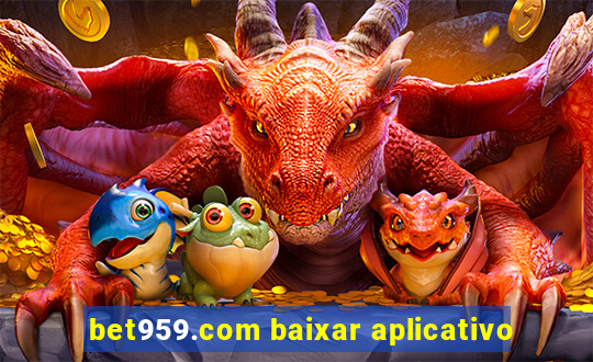 bet959.com baixar aplicativo